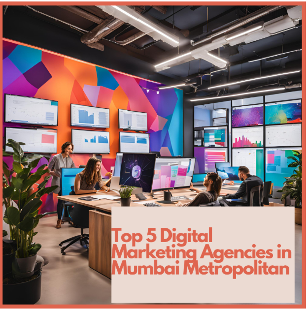 Top 5 Digital Marketing Agencies Rankings in Metropolitan Mumbai