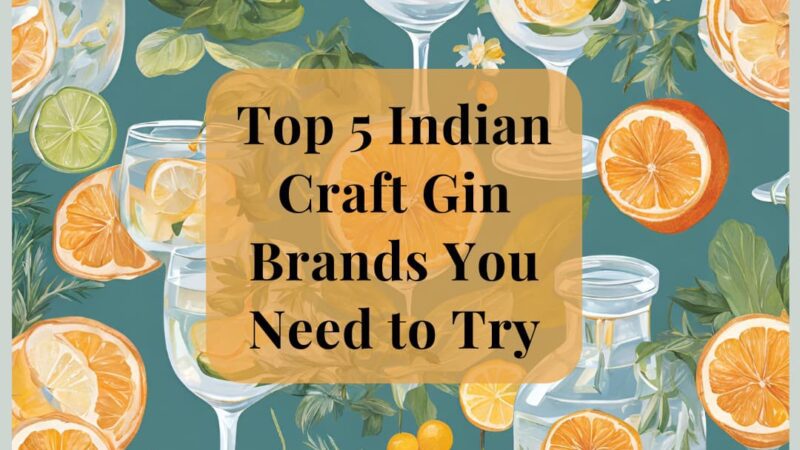 Top 5 Indian Craft Gin Brands You Need to Try – A GoodBharat Exclusive