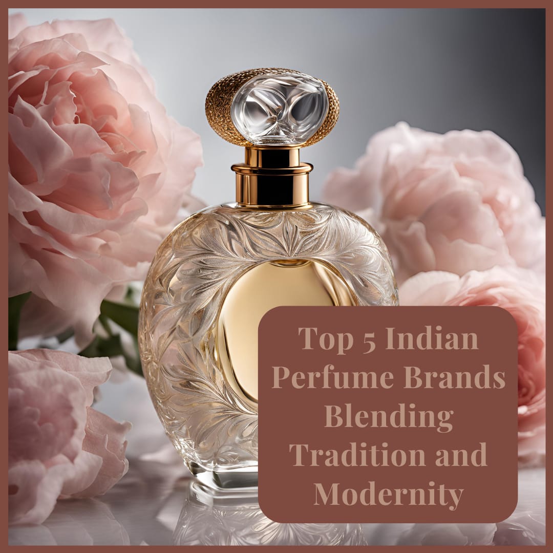 Top 5 Indian Perfume Brands Blending Tradition and Modernity by GoodBharat